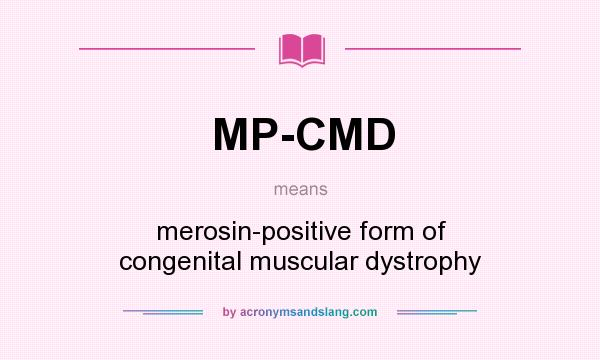 What does MP-CMD mean? It stands for merosin-positive form of congenital muscular dystrophy