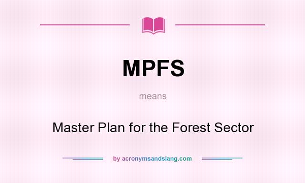 What does MPFS mean? It stands for Master Plan for the Forest Sector