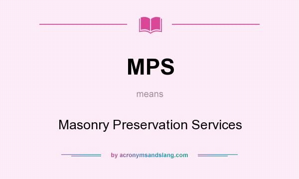 What does MPS mean? It stands for Masonry Preservation Services