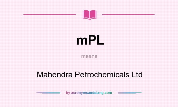 What does mPL mean? It stands for Mahendra Petrochemicals Ltd