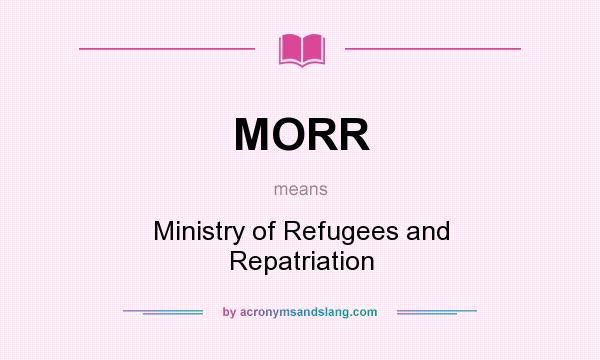 What does MORR mean? It stands for Ministry of Refugees and Repatriation