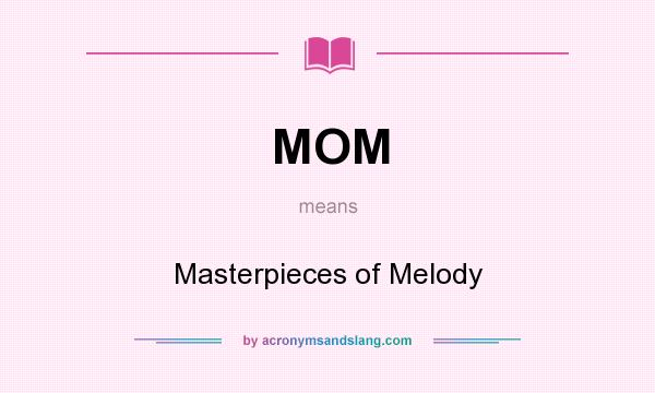 What does MOM mean? It stands for Masterpieces of Melody