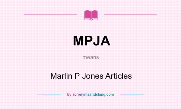 What does MPJA mean? It stands for Marlin P Jones Articles