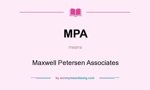 What does MPA mean? It stands for Maxwell Petersen Associates