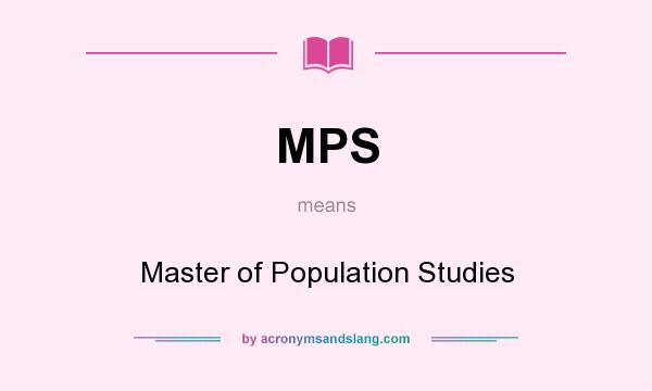 What does MPS mean? It stands for Master of Population Studies