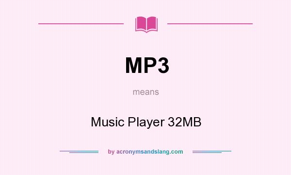 What does MP3 mean? It stands for Music Player 32MB