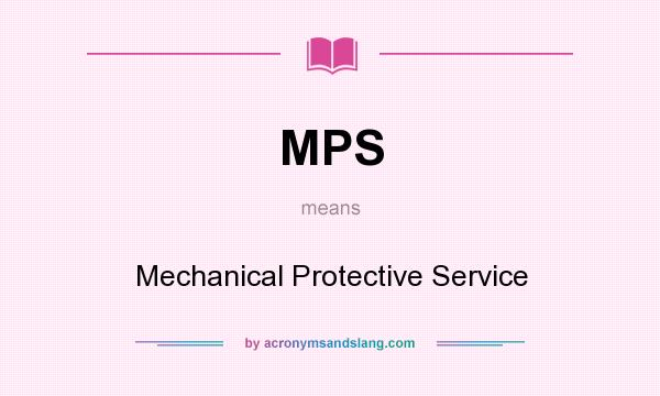 What does MPS mean? It stands for Mechanical Protective Service