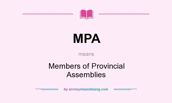 What does MPA mean? It stands for Members of Provincial Assemblies