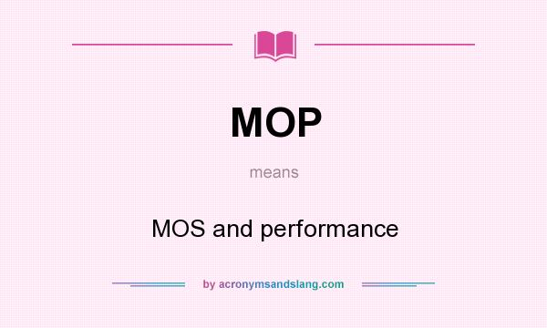 What does MOP mean? It stands for MOS and performance