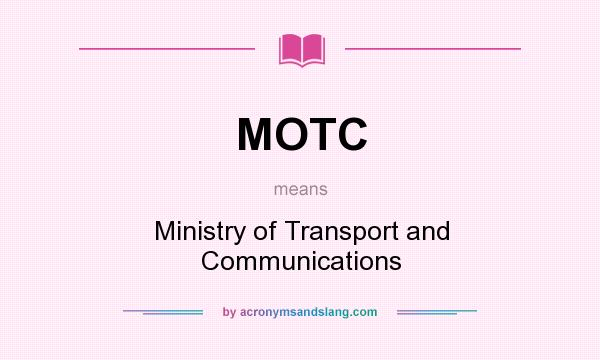 What does MOTC mean? It stands for Ministry of Transport and Communications