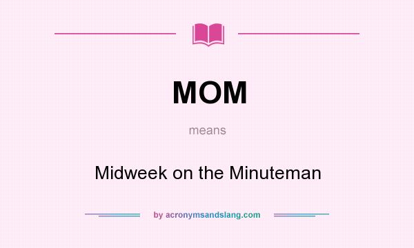 What does MOM mean? It stands for Midweek on the Minuteman