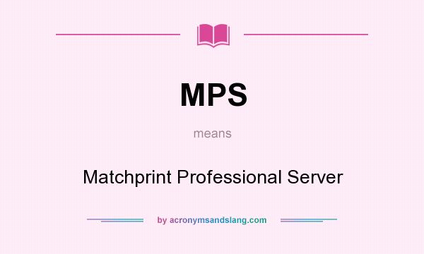 What does MPS mean? It stands for Matchprint Professional Server