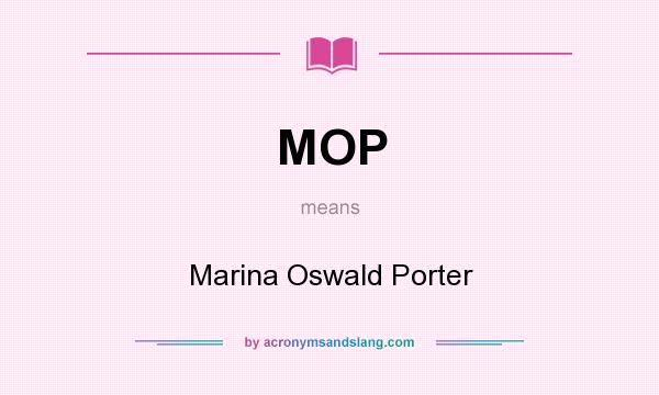 What does MOP mean? It stands for Marina Oswald Porter