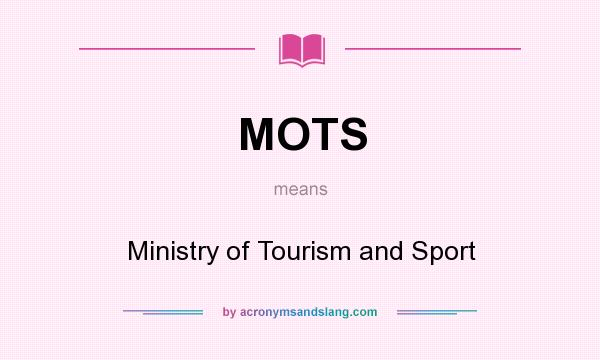 What does MOTS mean? It stands for Ministry of Tourism and Sport