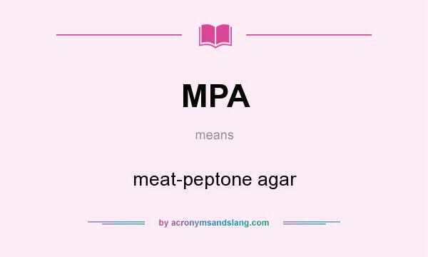 What does MPA mean? It stands for meat-peptone agar