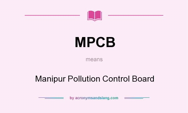 What does MPCB mean? It stands for Manipur Pollution Control Board