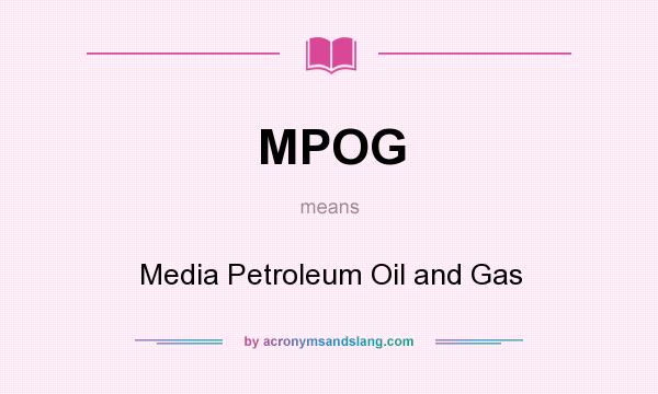 What does MPOG mean? It stands for Media Petroleum Oil and Gas