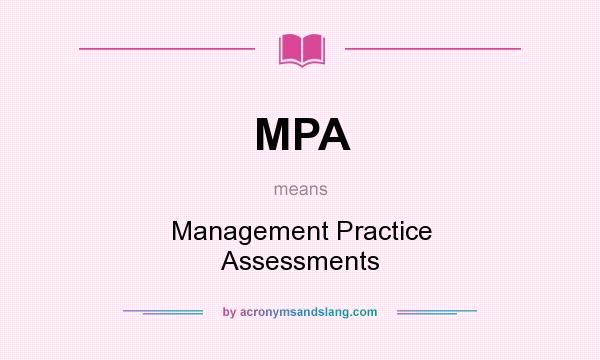 What does MPA mean? It stands for Management Practice Assessments