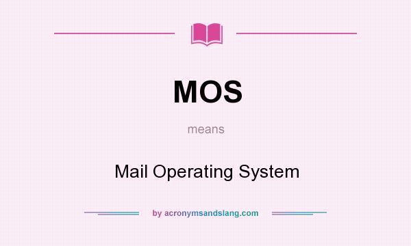 What does MOS mean? It stands for Mail Operating System