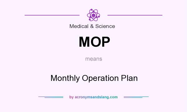 What does MOP mean? It stands for Monthly Operation Plan