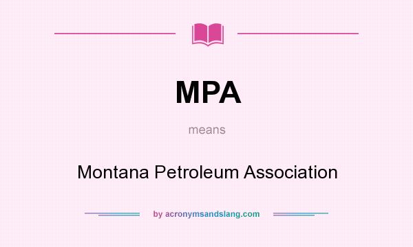 What does MPA mean? It stands for Montana Petroleum Association