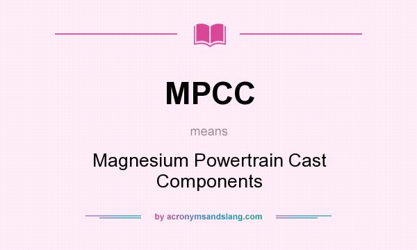 What does MPCC mean? It stands for Magnesium Powertrain Cast Components