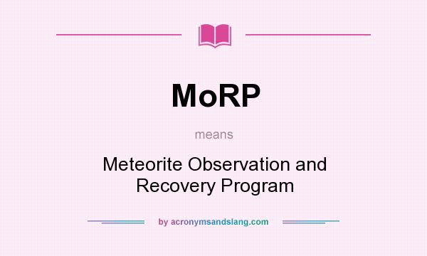 What does MoRP mean? It stands for Meteorite Observation and Recovery Program