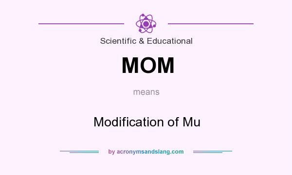 What does MOM mean? It stands for Modification of Mu