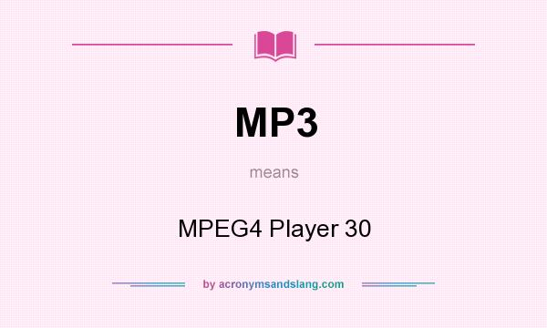 What does MP3 mean? It stands for MPEG4 Player 30