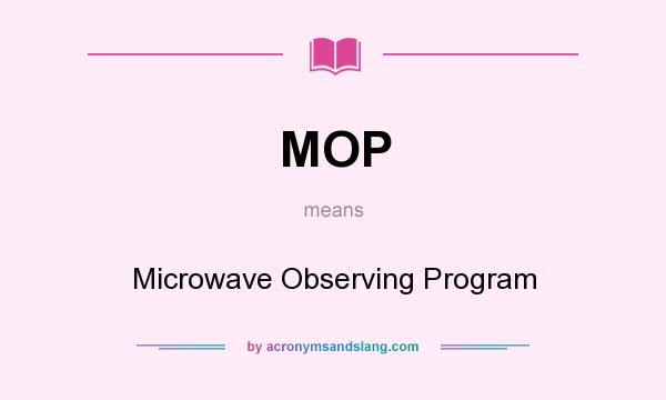 What does MOP mean? It stands for Microwave Observing Program