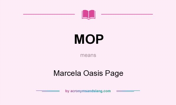 What does MOP mean? It stands for Marcela Oasis Page