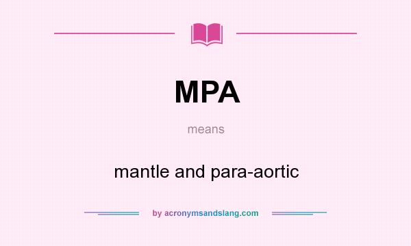What does MPA mean? It stands for mantle and para-aortic