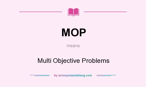 What does MOP mean? It stands for Multi Objective Problems