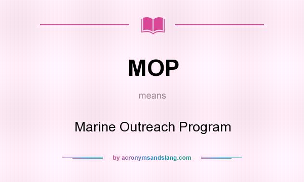 What does MOP mean? It stands for Marine Outreach Program