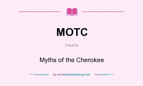 What does MOTC mean? It stands for Myths of the Cherokee