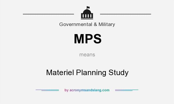 What does MPS mean? It stands for Materiel Planning Study