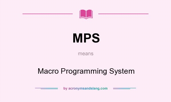 What does MPS mean? It stands for Macro Programming System