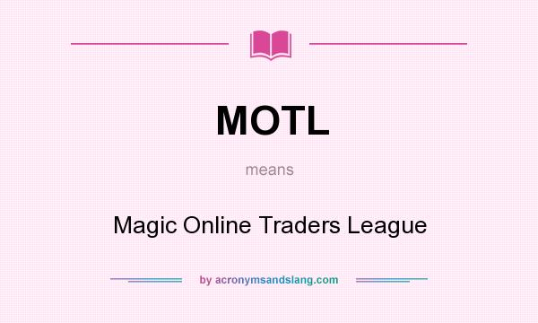 What does MOTL mean? It stands for Magic Online Traders League