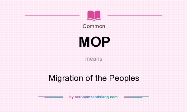 What does MOP mean? It stands for Migration of the Peoples