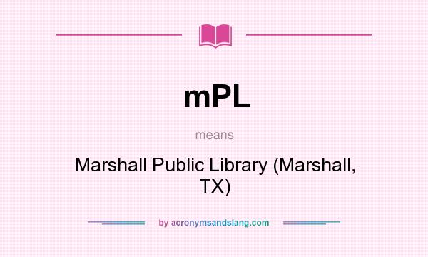 What does mPL mean? It stands for Marshall Public Library (Marshall, TX)