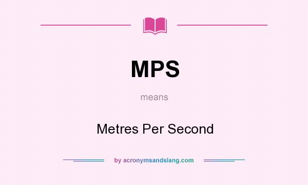 What does MPS mean? It stands for Metres Per Second