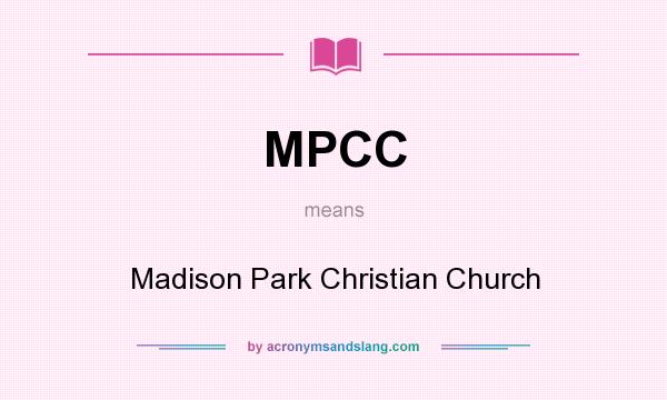 What does MPCC mean? It stands for Madison Park Christian Church