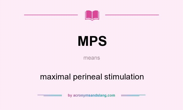 What does MPS mean? It stands for maximal perineal stimulation