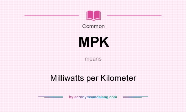 What does MPK mean? It stands for Milliwatts per Kilometer