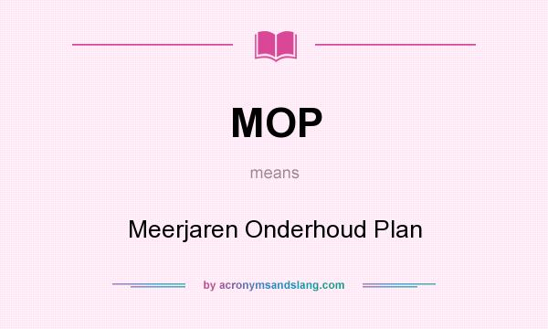 What does MOP mean? It stands for Meerjaren Onderhoud Plan