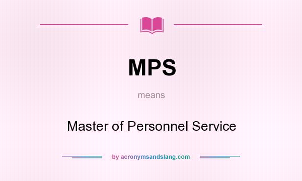 What does MPS mean? It stands for Master of Personnel Service