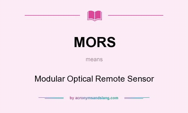 What does MORS mean? It stands for Modular Optical Remote Sensor