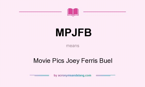 What does MPJFB mean? It stands for Movie Pics Joey Ferris Buel