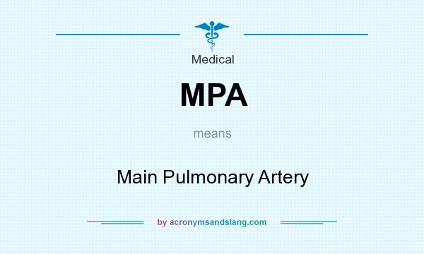 What does MPA mean? It stands for Main Pulmonary Artery