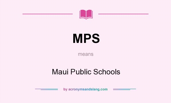 What does MPS mean? It stands for Maui Public Schools
